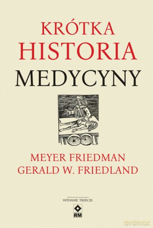 Krótka historia medycyny - Meyer Friedman, W. Friedland Gerald [KSIĄŻKA]
