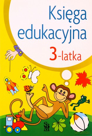 Księga edukacyjna 3-latka - Julia Śniarowska [KSIĄŻKA]
