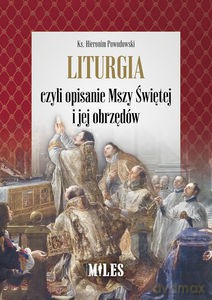 Liturgia czyli opisanie Mszy Świętej i jej obrzędów - Hieronim ks. Powodowski [KSIĄŻKA]