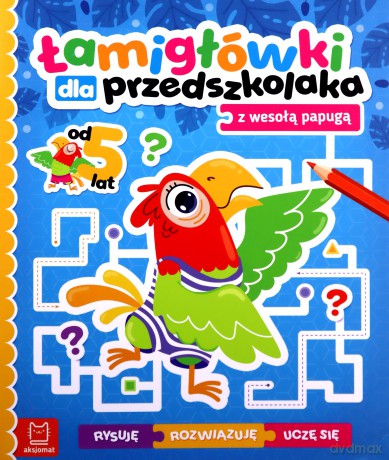 Łamigłówki dla przedszkolaka z wesołą papugą. Rysuję - rozwiązuję - uczę się. Od 5 lat [KSIĄŻKA]