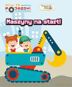Maszyny na start. Ach, te pojazdy. Przyjaciele z Bajki [KSIĄŻKA]
