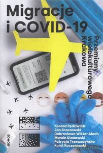 Migracje i Covid-19. Przemiany wielokulturowego Krakowa [KSIĄŻKA]