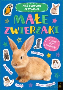 Mój cudowny przyjaciel. Małe zwierzaki [KSIĄŻKA]