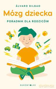 Mózg dziecka. Przewodnik dla rodziców - Álvaro Bilbao [KSIĄŻKA]