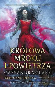 Mroczne intrygi (Tom 3). Królowa Mroku i Powietrza - Cassandra Clare [KSIĄŻKA]