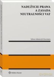Nadużycie prawa a zasada neutralności VAT - Sylwia Adamczyk-Kaczmara [KSIĄŻKA]