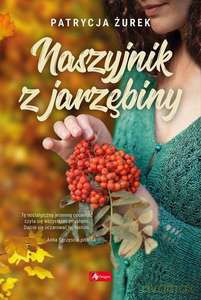 Naszyjnik z jarzębiny - Patrycja Żurek [KSIĄŻKA]