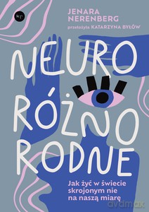 Neuroróżnorodne. Jak żyć w świecie skrojonym nie na naszą miarę - Jenara Nerenberg [KSIĄŻKA]