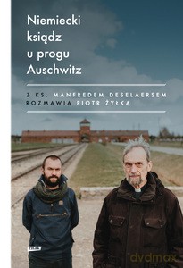 Niemiecki ksiądz u progu Auschwitz - Piotr Żyłka, Manfred Deselaers [KSIĄŻKA]