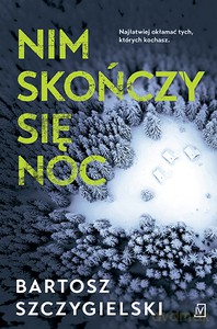 Nim skończy się noc - Bartosz Szczygielski [KSIĄŻKA]