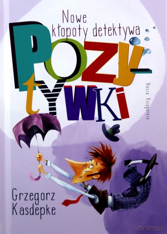 Nowe kłopoty detektywa Pozytywki - Grzegorz Kasdepke [KSIĄŻKA]