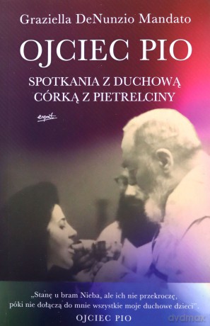 Ojciec Pio. Spotkania z duchową córką z Pietrelciny - DeNunzio Mandato Graziella [KSIĄŻKA]
