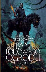 Pan Lodowego Ogrodu. Księga 1 - Jarosław Grzędowicz [KSIĄŻKA]