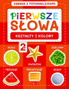 Pierwsze słowa. Zabawa z fotonaklejkami. Kształty i kolory [KSIĄŻKA]