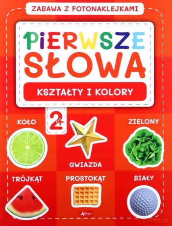 Pierwsze słowa. Zabawa z fotonaklejkami. Kształty i kolory [KSIĄŻKA]