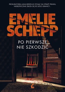 Po pierwsze nie szkodzić - Emelie Schepp [KSIĄŻKA]