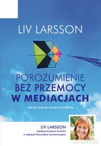 Porozumienie bez przemocy w mediacjach - Liv Larsson [KSIĄŻKA]