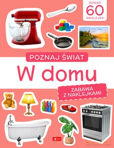 Poznaj świat. Zabawa z naklejkami. W domu [KSIĄŻKA]