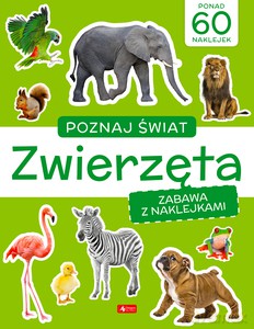Poznaj świat. Zabawa z naklejkami. Zwierzęta [KSIĄŻKA]