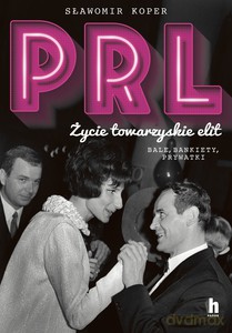 PRL Życie towarzyskie elit - Sławiomir Koper [KSIĄŻKA]
