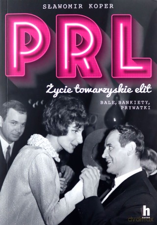 PRL Życie towarzyskie elit - Sławiomir Koper [KSIĄŻKA]