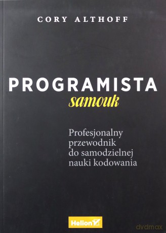Programista samouk. Profesjonalny przewodnik do samodzielnej nauki kodowania - Cory Althoff [KSIĄŻKA]