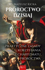 Proroctwo dzisiaj - Mateusz Kicka [KSIĄŻKA]