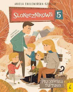 Słonecznikowa 5. Przyjaciele Tuptusia (Tom 3) - Aniela Cholewińska-Szkolik [KSIĄŻKA]