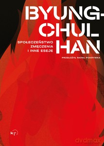 Społeczeństwo zmęczenia i inne eseje - Byung-Chul Han [KSIĄŻKA]
