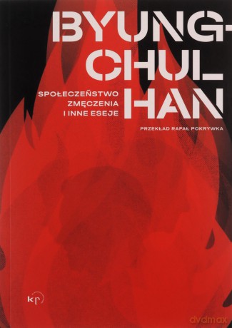 Społeczeństwo zmęczenia i inne eseje - Byung-Chul Han [KSIĄŻKA]