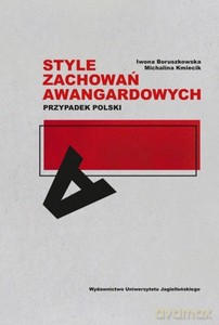 Style zachowań awangardowych Przypadek polski - Iwona Boruszkowska, Michalina Kmiecik [KSIĄŻKA]