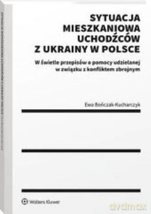Sytuacja mieszkaniowa uchodźców z Ukrainy w Polsce - Ewa Bończak-Kucharczyk [KSIĄŻKA]