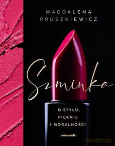 Szminka. O stylu, pięknie i moralności - Magdalena Pruszkiewicz [KSIĄŻKA]