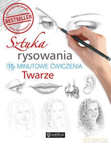 Sztuka rysowania.15-minutowe ćwiczenia. Twarze [KSIĄŻKA]