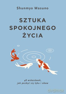 Sztuka spokojnego życia - Shunmyo Masuno [KSIĄŻKA]