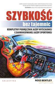Szybkośc bez tajemnic. Kompletny podręcznik jazdy wyścigowej i zaawansowanej jazdy sportowej - Ross Bentley [KSIĄŻKA]