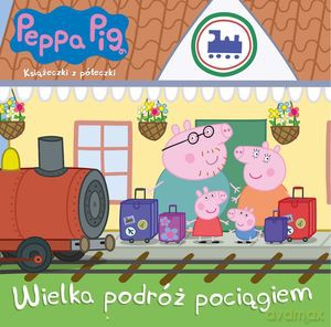Świnka Peppa. Wielka podróż pociągiem. Książeczki z półeczki [KSIĄŻKA]