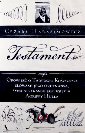 Testament, czyli opowieść o Tadeuszu Kościuszce słowami jego ordynansa, syna afrykańskiego księcia Agrippy Hulla - Cezary Harasimowicz [KSIĄŻKA]