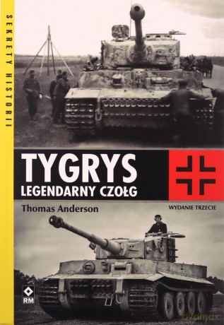 Tygrys. Legendarny czołg - Thomas Anderson [KSIĄŻKA]