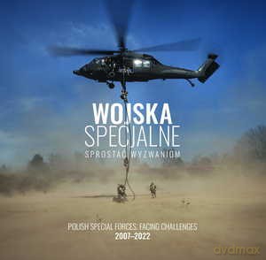Wojska Specjalne. Sprostać wyzwaniom. Polish Special Forces. Facing Challenges 2007-2022 [KSIĄŻKA]