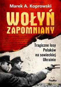 Wołyń zapomniany - A. Koprowski Marek [KSIĄŻKA]