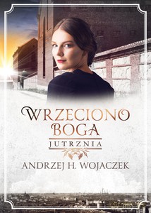 Wrzeciono Boga (Tom 3) Jutrznia - H. Andrzej Wojaczek [KSIĄŻKA]