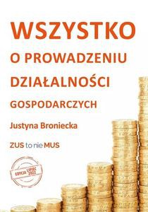 Wszystko o prowadzeniu działalności gospodarczych - Justyna Broniecka [KSIĄŻKA]