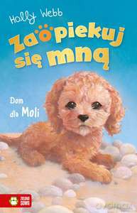 Zaopiekuj się mną. Dom dla Moli - Holly Webb [KSIĄŻKA]