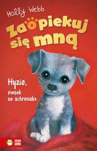 Zaopiekuj się mną. Hyzio, piesek ze schroniska - Holly Webb [KSIĄŻKA]