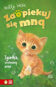 Zaopiekuj się mną. Igiełka, uratowany kotek - Holly Webb [KSIĄŻKA]
