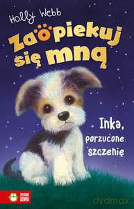 Zaopiekuj się mną. Inka, porzucone szczenię - Holly Webb [KSIĄŻKA]