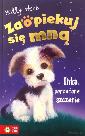 Zaopiekuj się mną. Inka, porzucone szczenię - Holly Webb [KSIĄŻKA]