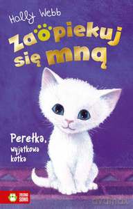 Zaopiekuj się mną. Perełka, wyjątkowa kotka - Holly Webb [KSIĄŻKA]