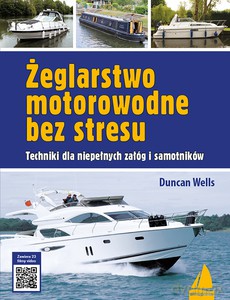 Żeglarstwo motorowodne bez stresu. Techniki dla niepełnych załóg i samotników - Duncan Wells [KSIĄŻKA]